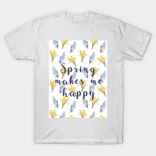 Spring makes me happy - spring flowers print T-Shirt